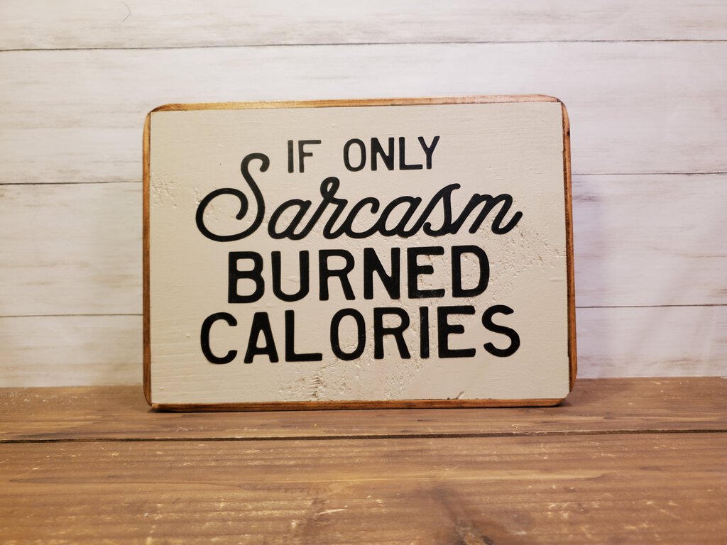 Sarcasm Calories Wood Sign