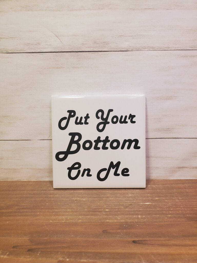 Put Your Bottom On Me Coaster
