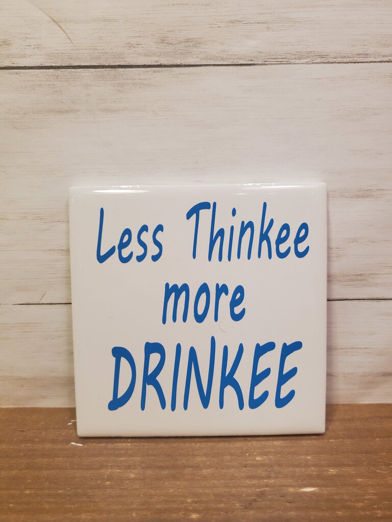 Less Thinkee More Drinkee Coaster