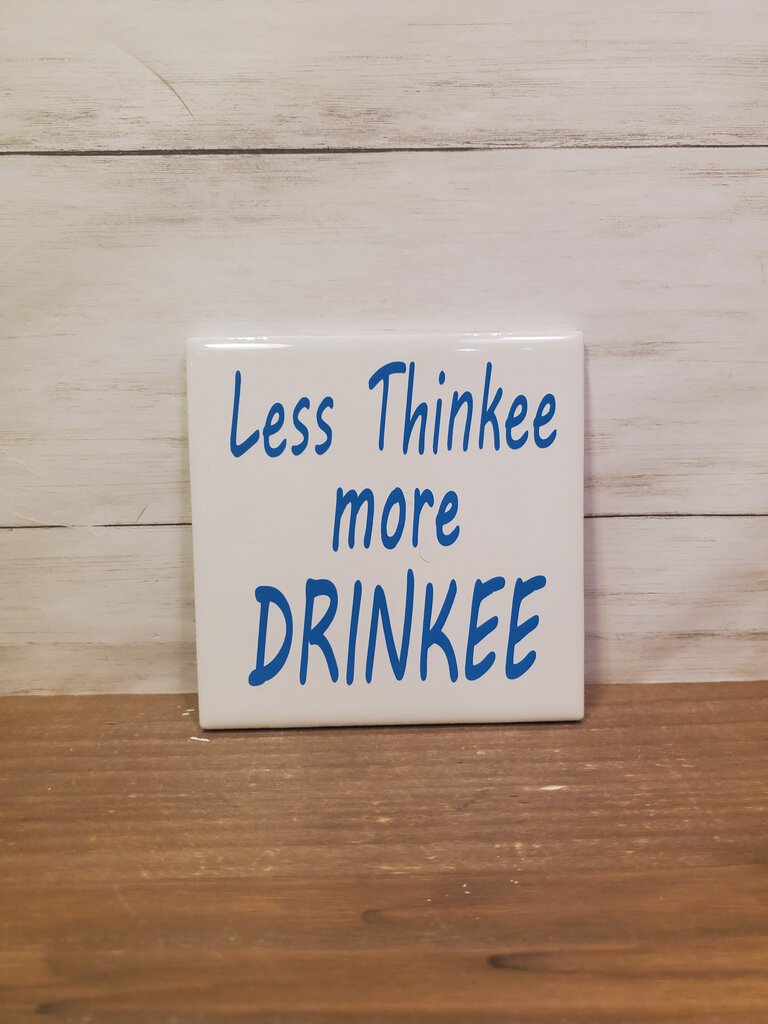 Less Thinkee More Drinkee Coaster
