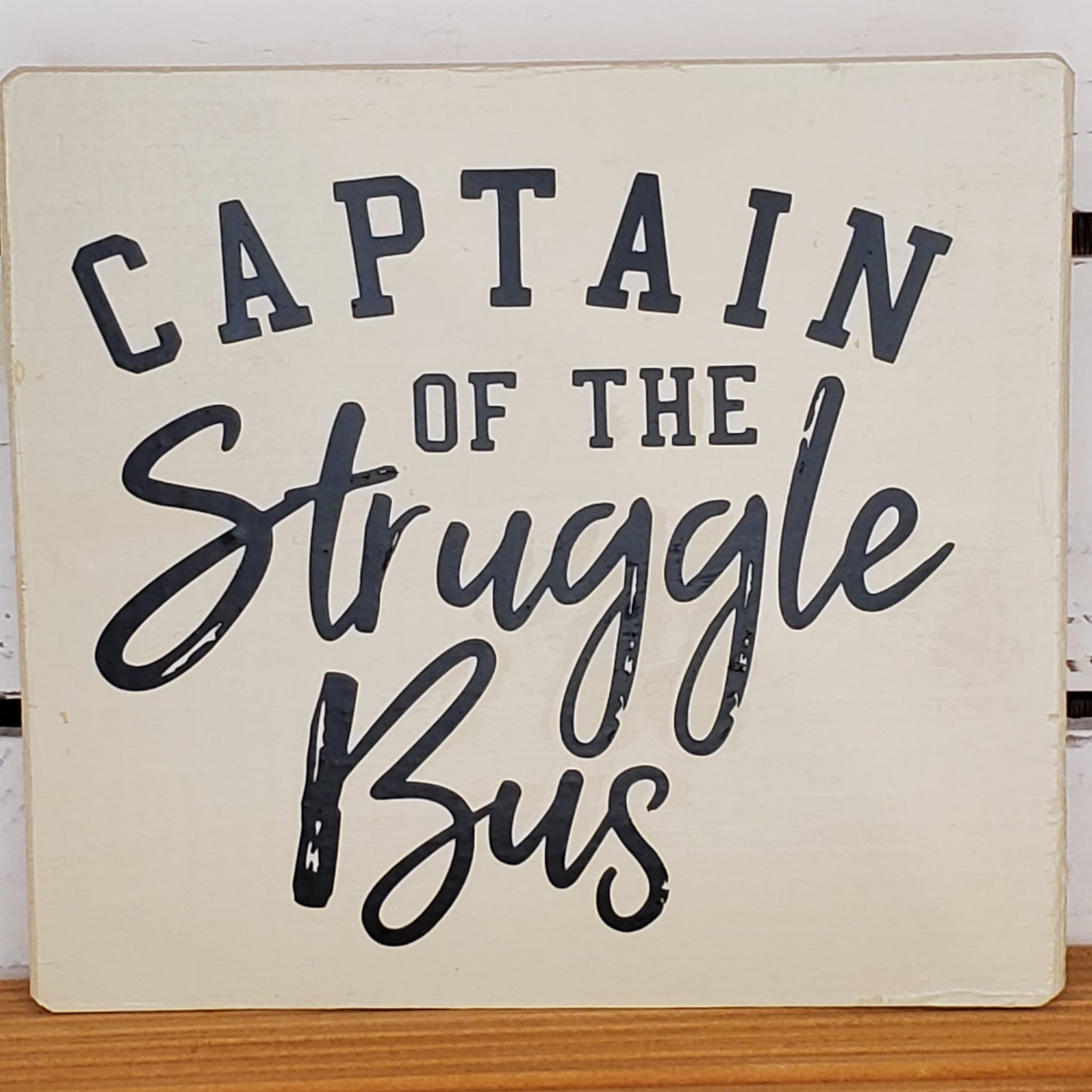“Captain of the Struggle Bus” 6x6 White Wooden Sign