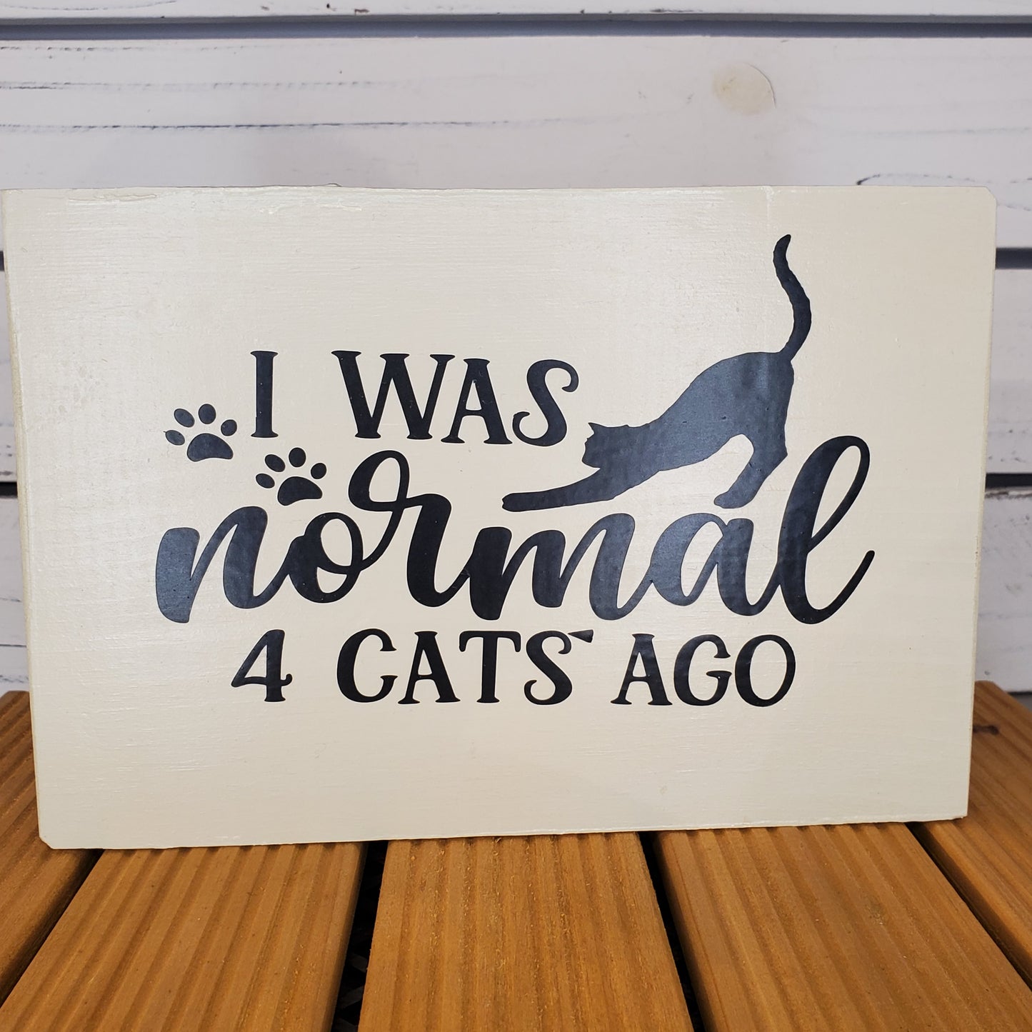 “I Was Normal 4 Cats Ago” 6x8 White Wooden Sign