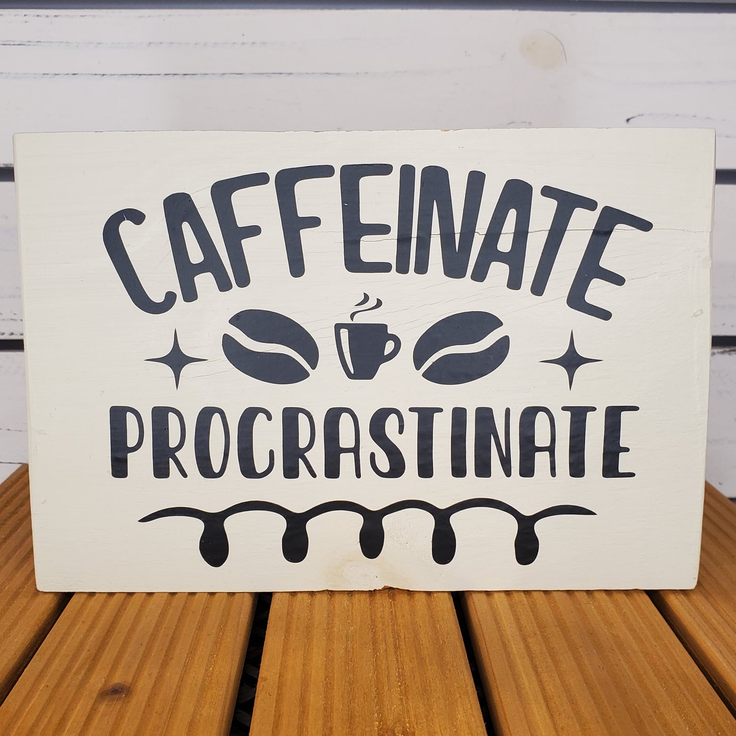 Caffeinate and Procrastinate - 6x8 White Wooden Sign