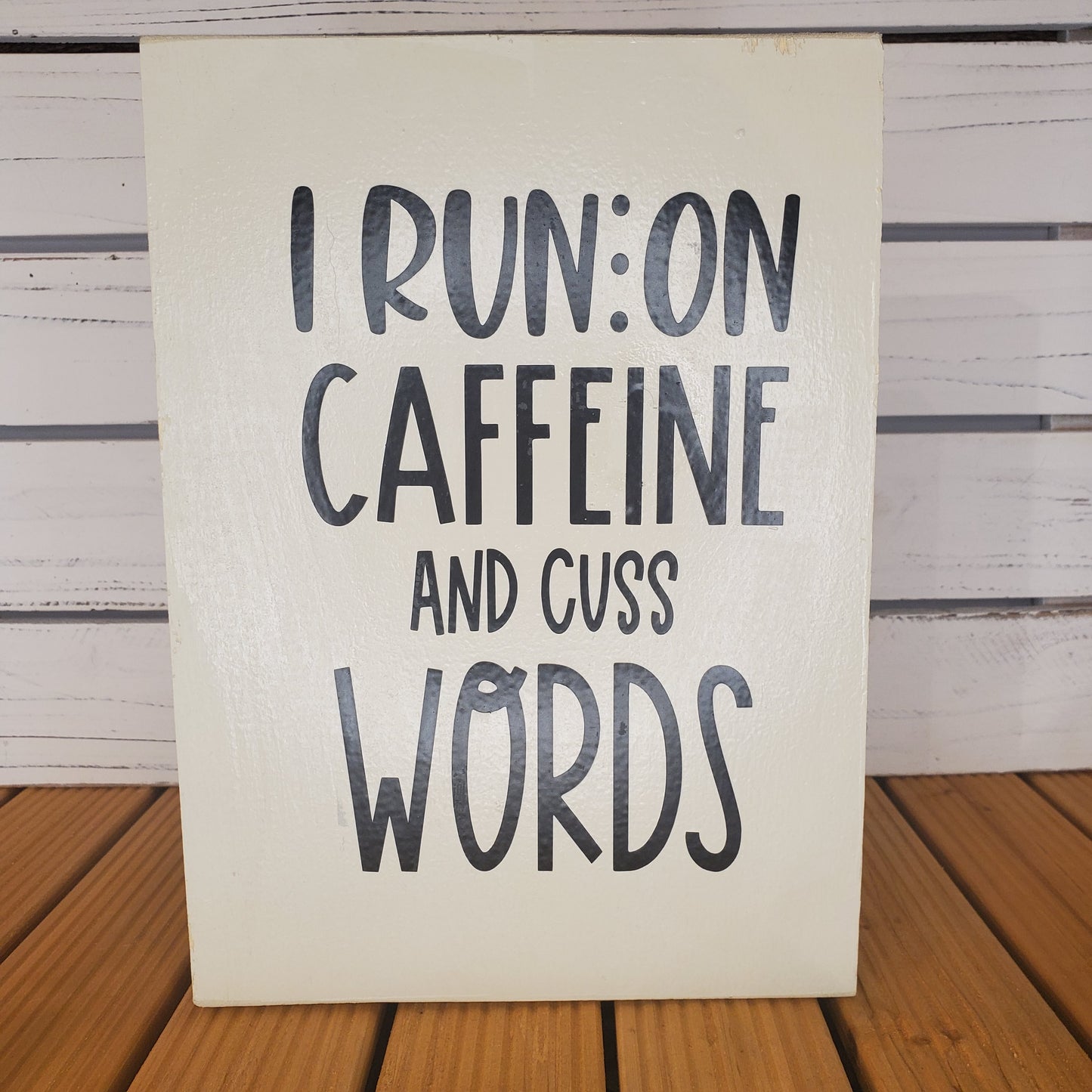 “I Run on Caffeine and Cuss Words” 8x10 White Wooden Sign