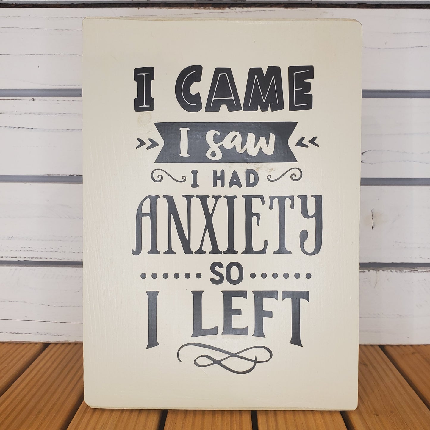 “I Came, I Saw, I Had Anxiety So I Left” 8x10 White Wooden Sign