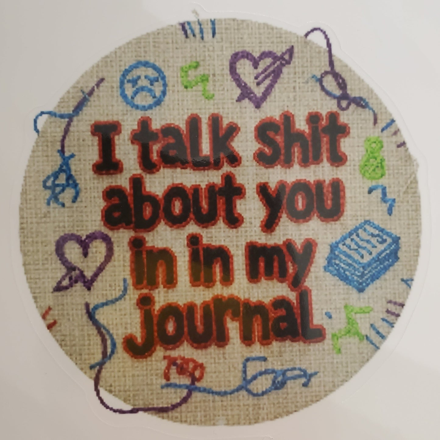 I Talk Sh*t About You in My Journal Sticker