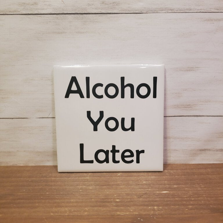 Alcohol You Later Coaster