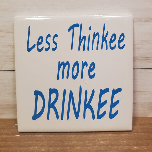 Less Thinkee More Drinkee Coaster