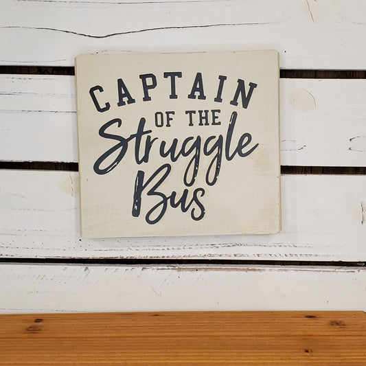 “Captain of the Struggle Bus” 6x6 White Wooden Sign