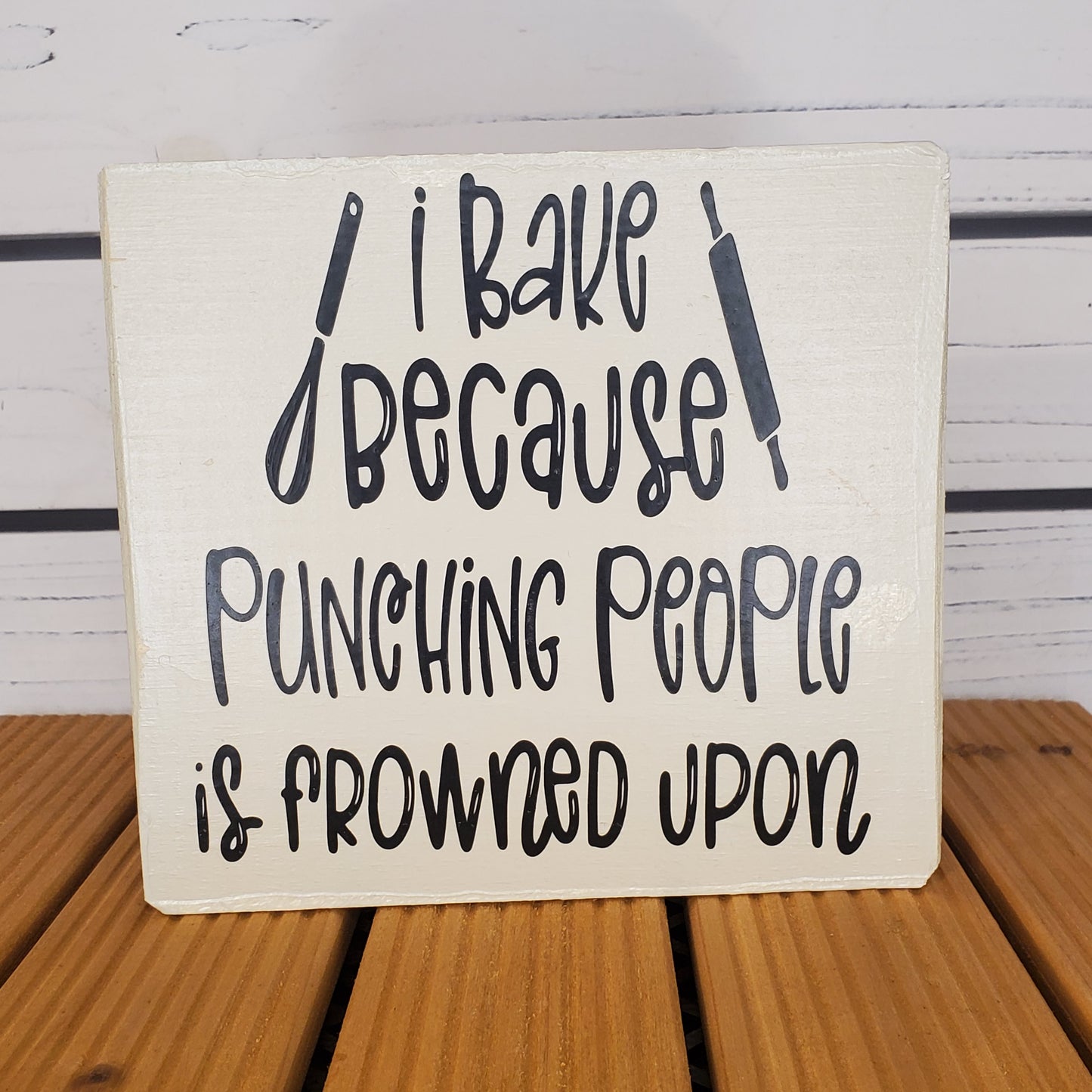 “I Bake Because Punching People Is Frowned Upon” 6x6 White Wooden Sign