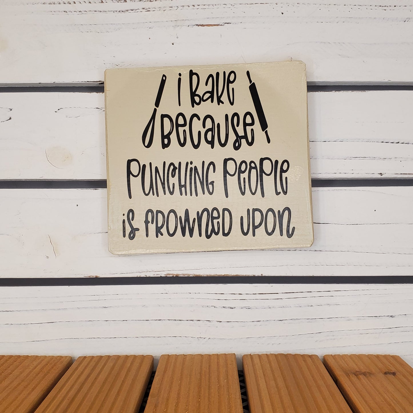 “I Bake Because Punching People Is Frowned Upon” 6x6 White Wooden Sign