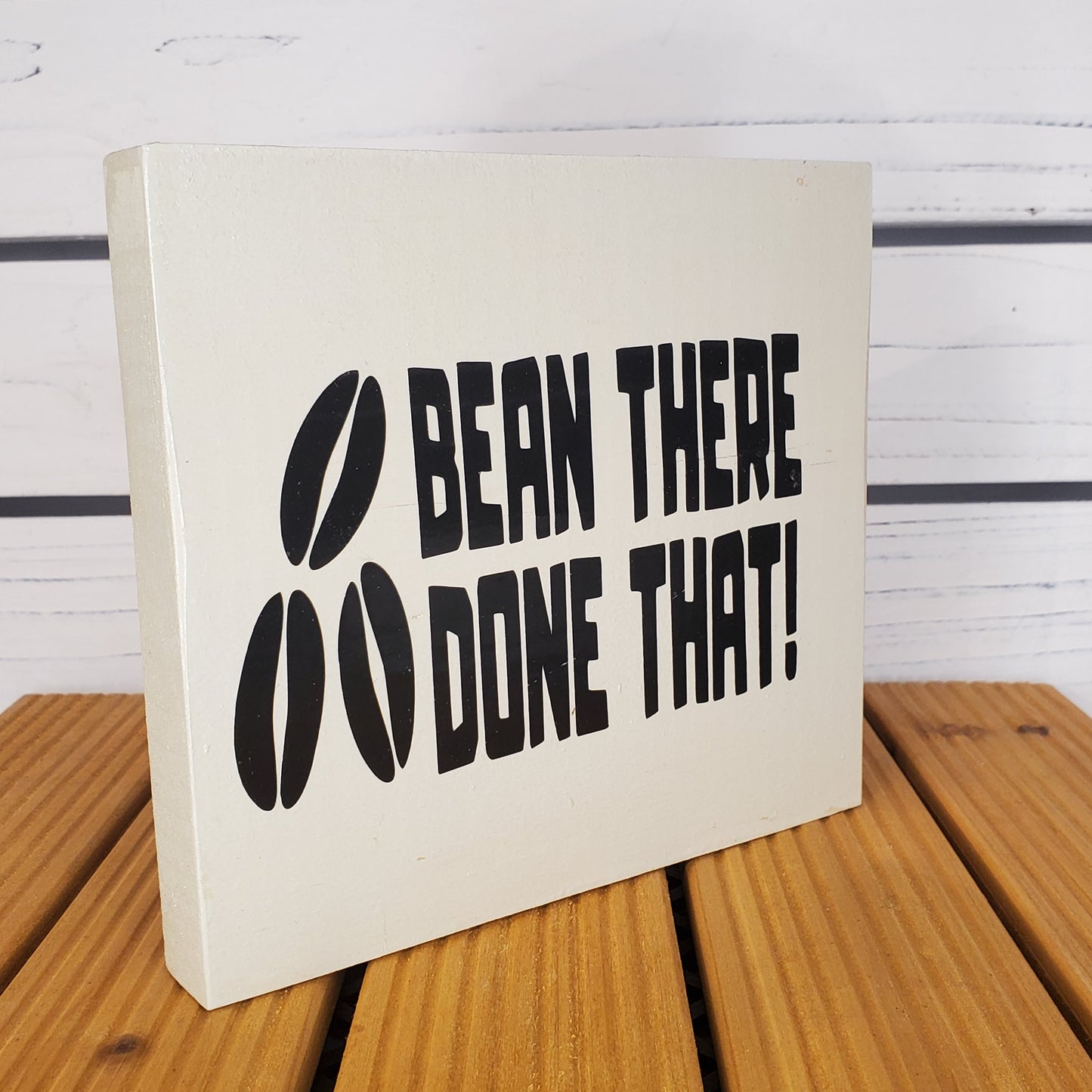 “Bean There, Done That” 6x6 White Wooden Sign