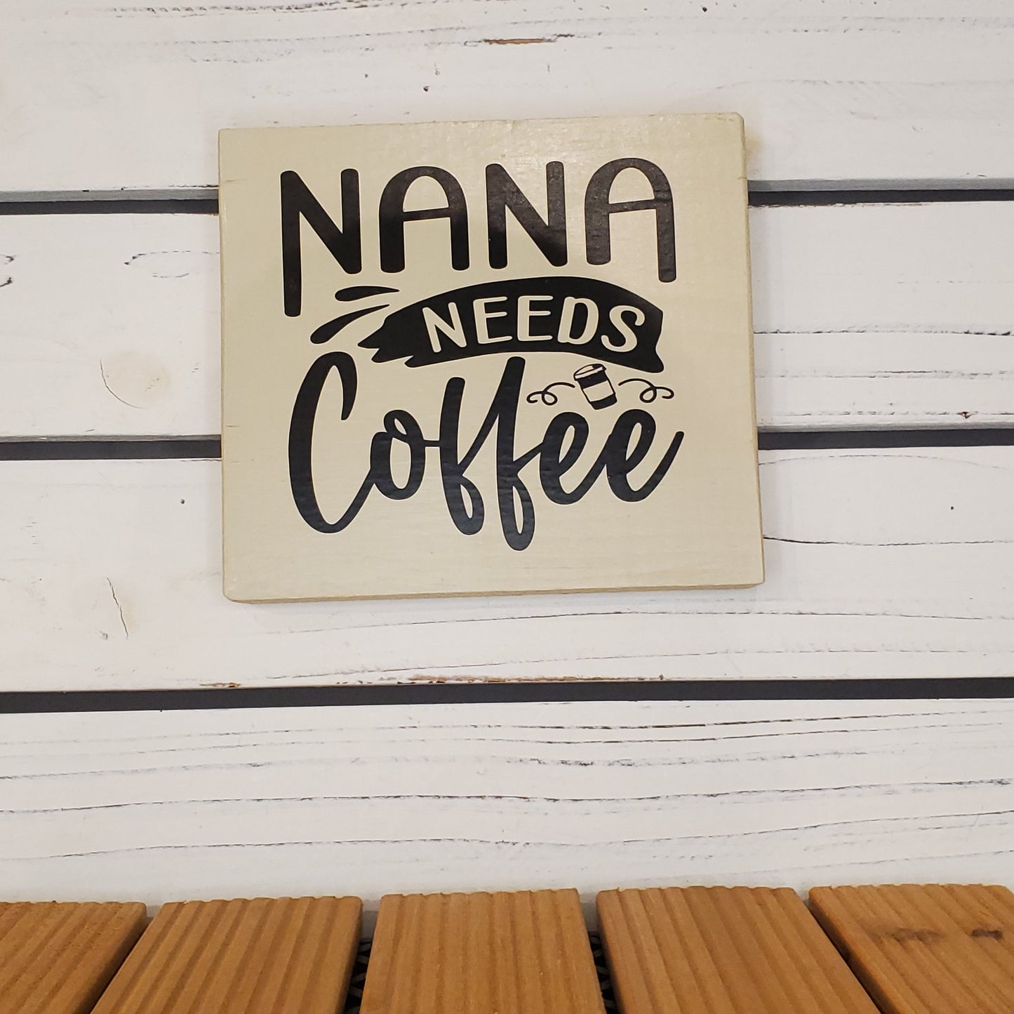 “Nana Needs Coffee” 6x6 White Wooden Sign