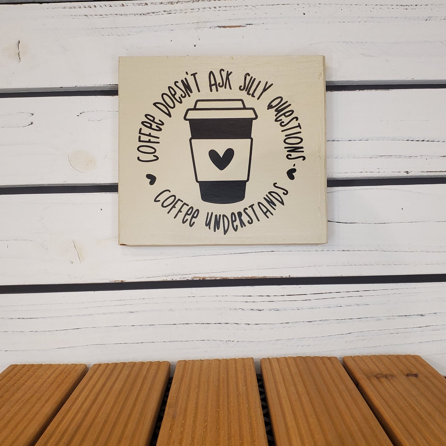 “Coffee Doesn’t Ask Silly Questions” 6x6 White Wooden Sign
