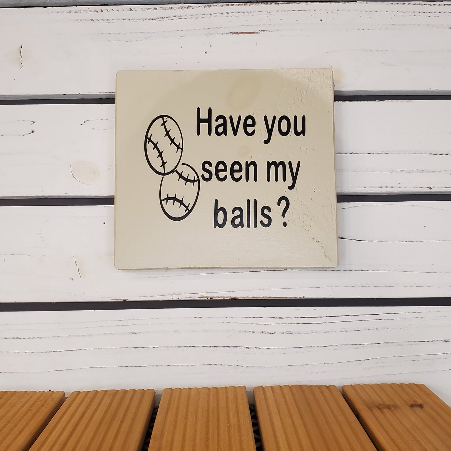 “Have You Seen My Balls” 6x6 White Wooden Sign