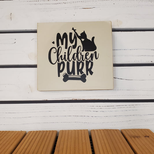 “My Children Purr” 6x6 White Wooden Sign