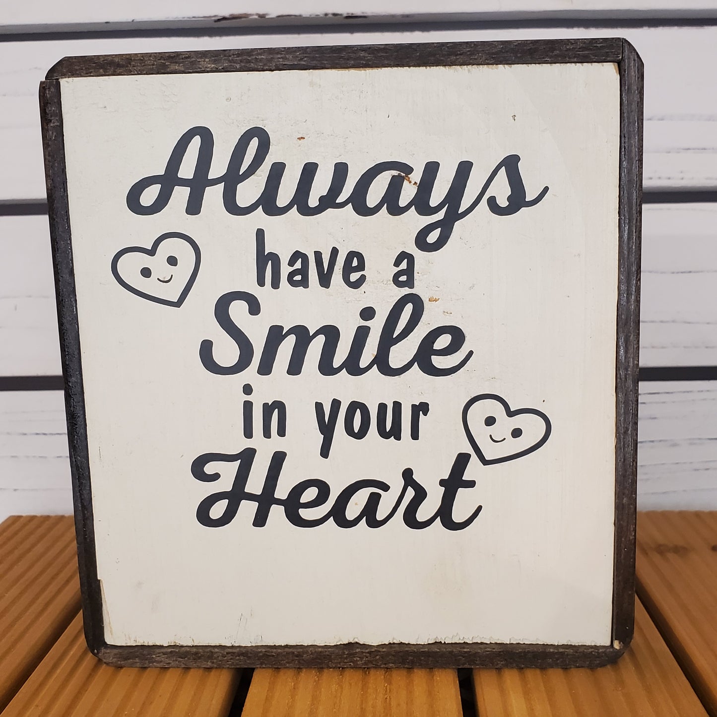 “Always Have a Smile in Your Heart” 6x6 Wooden Sign