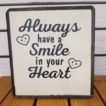 “Always Have a Smile in Your Heart” 6x6 Wooden Sign