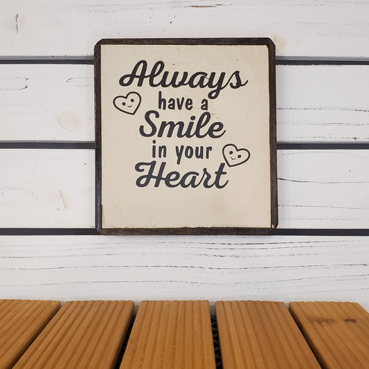 “Always Have a Smile in Your Heart” 6x6 Wooden Sign