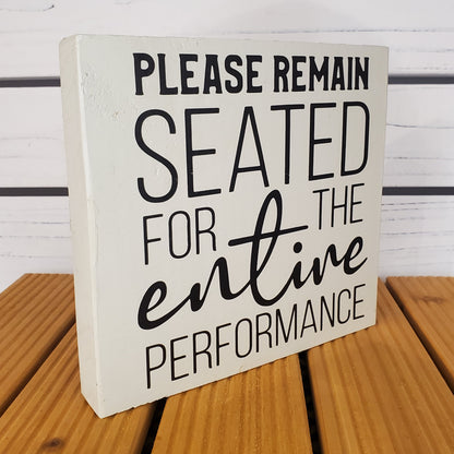 "Please Remain Seated..." 6x6 White Wooden Sign