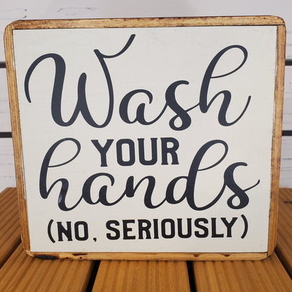 "Wash Your Hands..." 6x6 Wooden Sign
