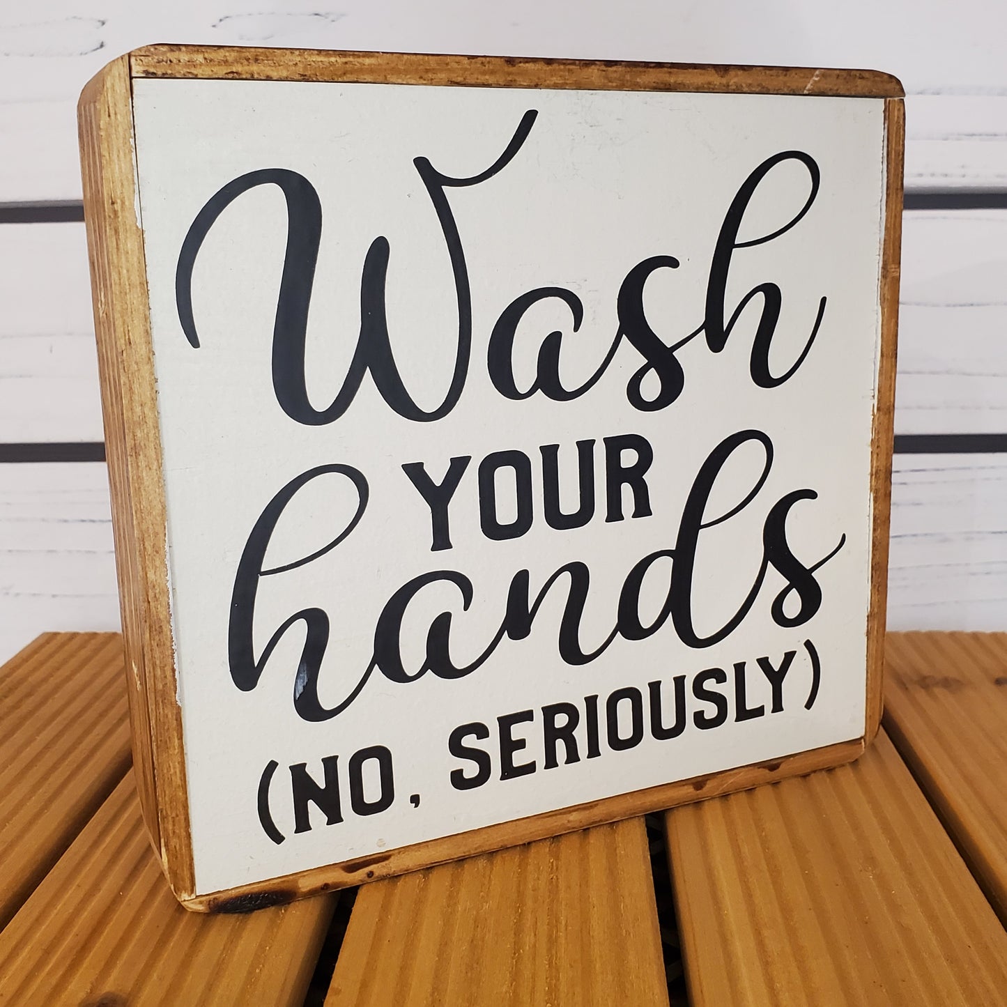 "Wash Your Hands..." 6x6 Wooden Sign