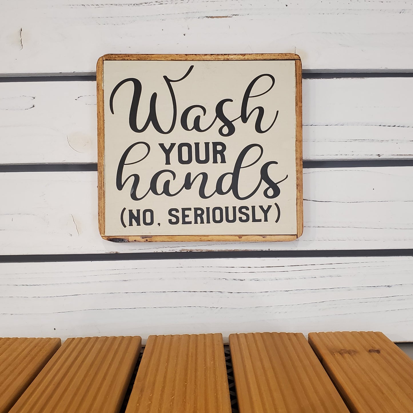 "Wash Your Hands..." 6x6 Wooden Sign