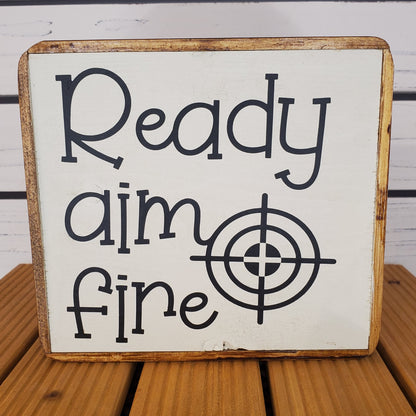 “Ready, Aim, Fire” 6x6 Wooden Sign