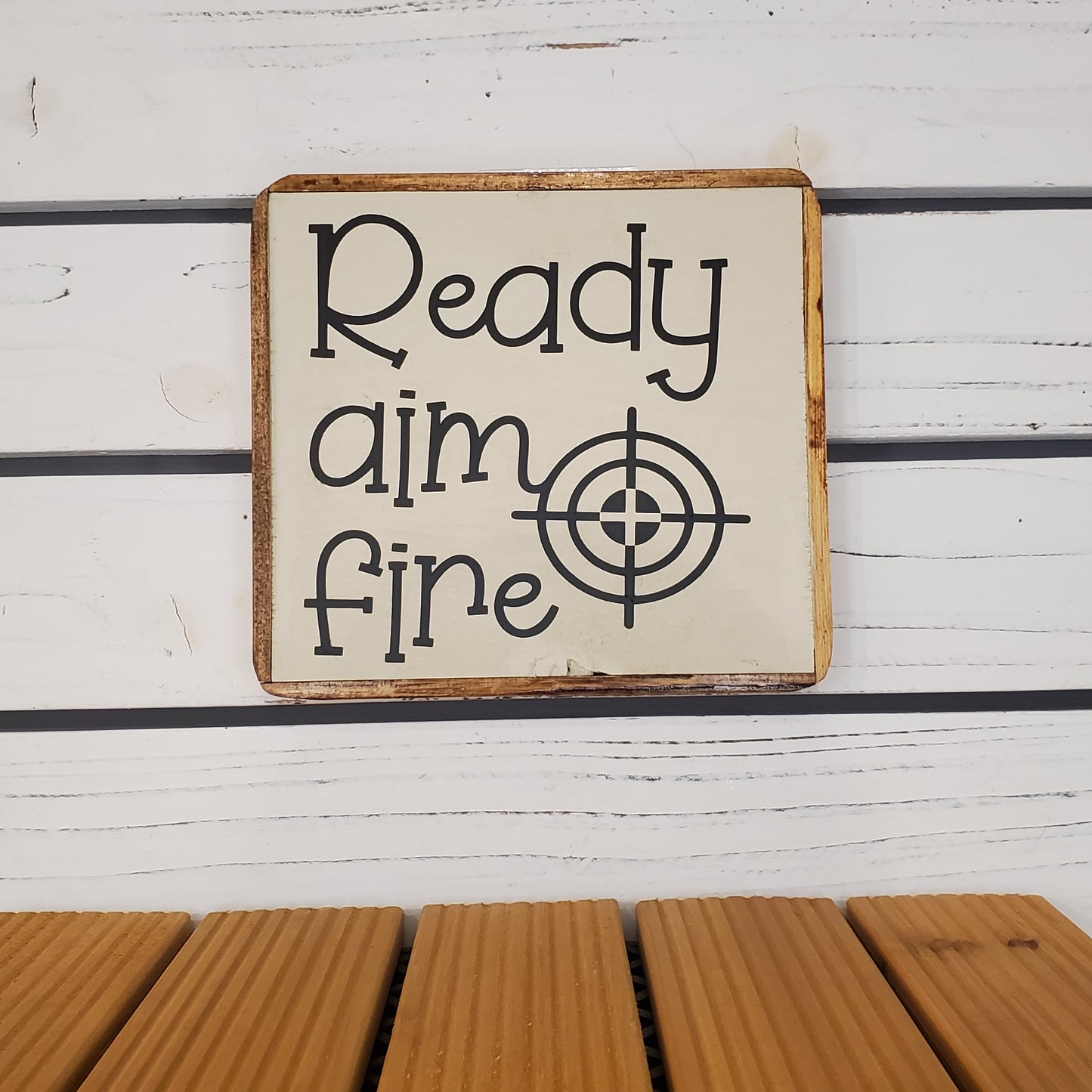 “Ready, Aim, Fire” 6x6 Wooden Sign