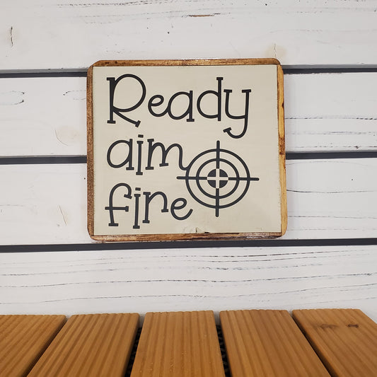 “Ready, Aim, Fire” 6x6 Wooden Sign