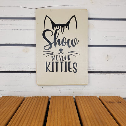 “Show Me Your Kitties” 6x8 White Wooden Sign