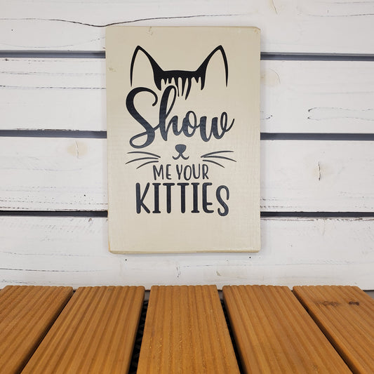 “Show Me Your Kitties” 6x8 White Wooden Sign