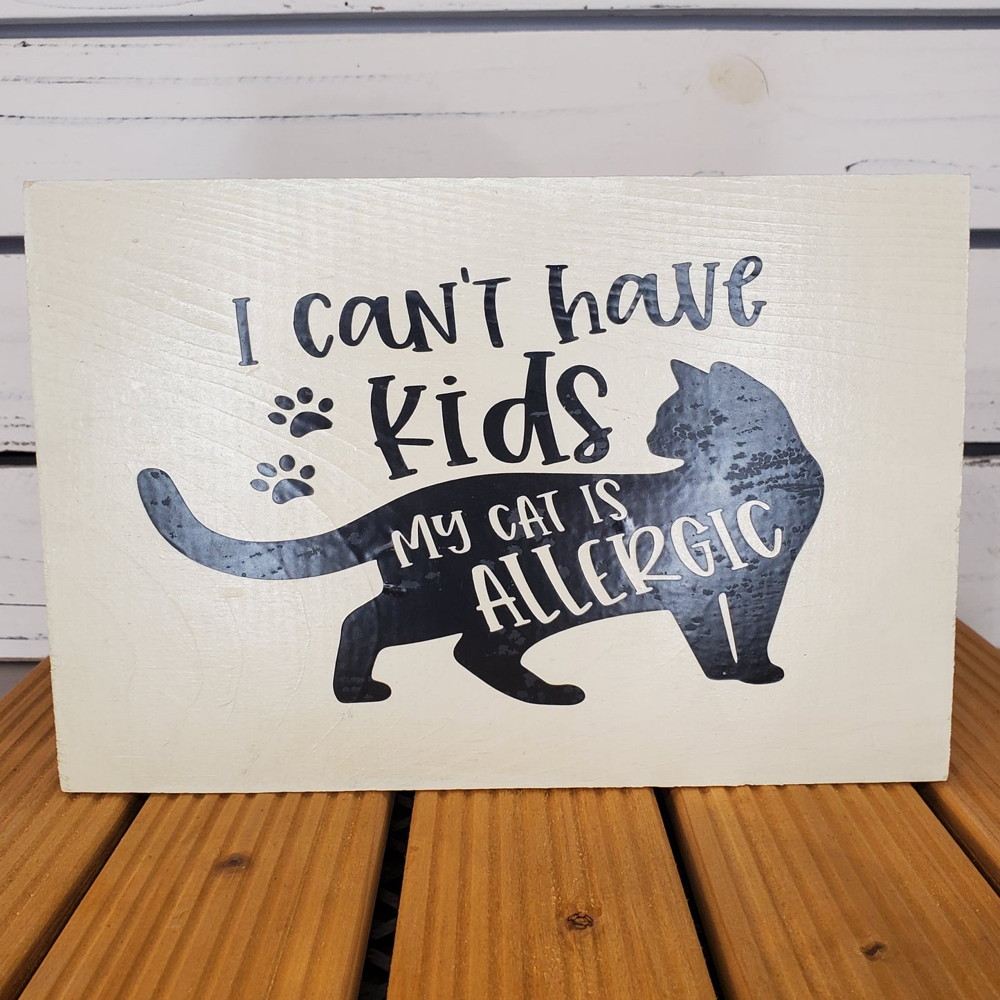 “I Can’t Have Kids, My Cat’s Allergic” 6x8 White Wooden Sign