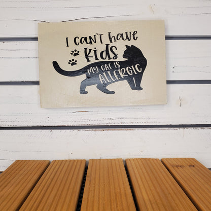 “I Can’t Have Kids, My Cat’s Allergic” 6x8 White Wooden Sign