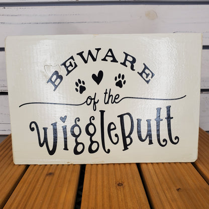 “Beware of the Wiggle Butt” 6x8 White Wooden Sign