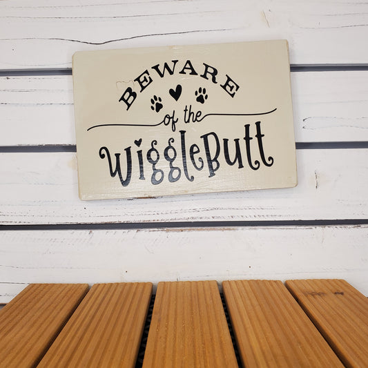 “Beware of the Wiggle Butt” 6x8 White Wooden Sign