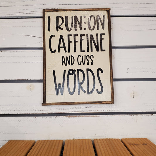 “I Run on Caffeine and Cuss Words” 6x8 Wooden Sign