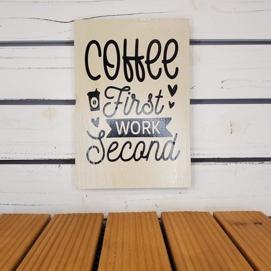 “Coffee First, Work Second” 6x8 White Wooden Sign