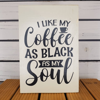 “I Like My Coffee As Black As My Soul” 6x8 White Wooden Sign