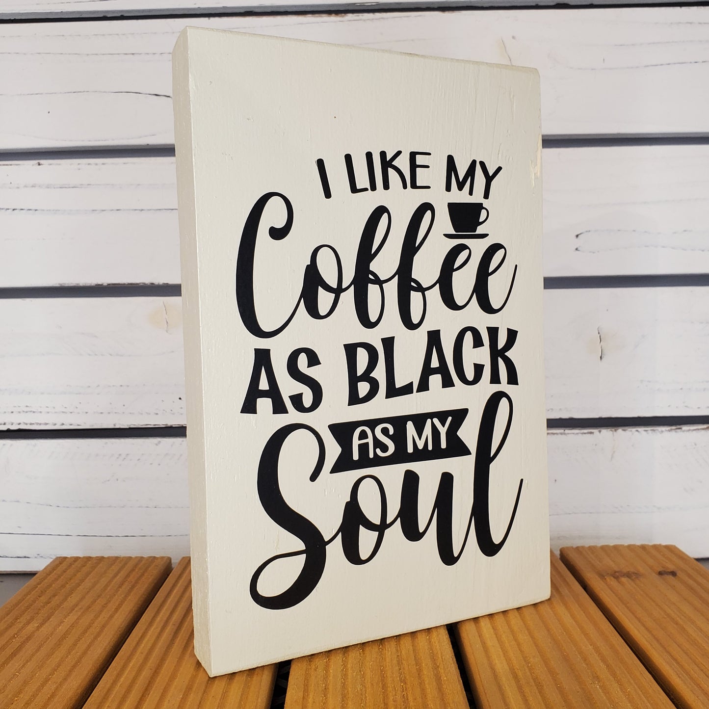 “I Like My Coffee As Black As My Soul” 6x8 White Wooden Sign