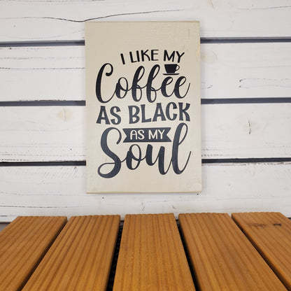 “I Like My Coffee As Black As My Soul” 6x8 White Wooden Sign