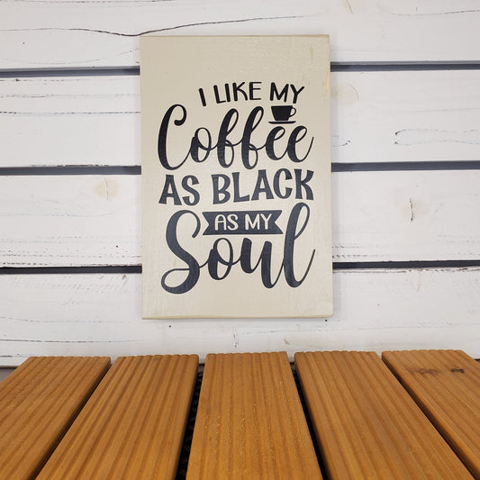 “I Like My Coffee As Black As My Soul” 6x8 White Wooden Sign