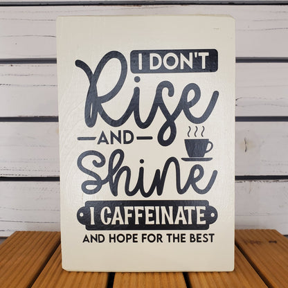 “I Don’t Rise and Shine.” 6x8 White Wooden Sign