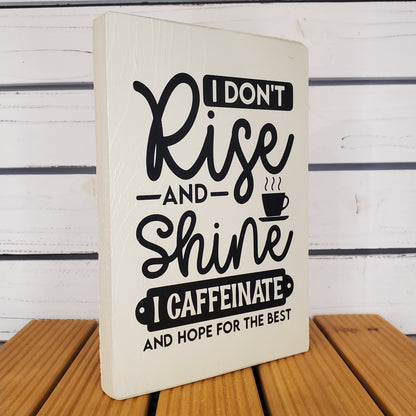 “I Don’t Rise and Shine.” 6x8 White Wooden Sign