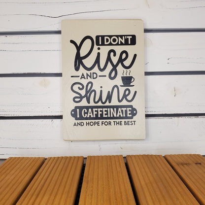 “I Don’t Rise and Shine.” 6x8 White Wooden Sign