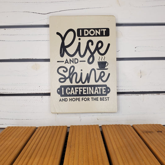 “I Don’t Rise and Shine.” 6x8 White Wooden Sign