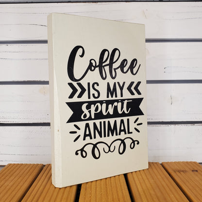 “Coffee Is My Spirit Animal” 6x8 White Wooden Sign