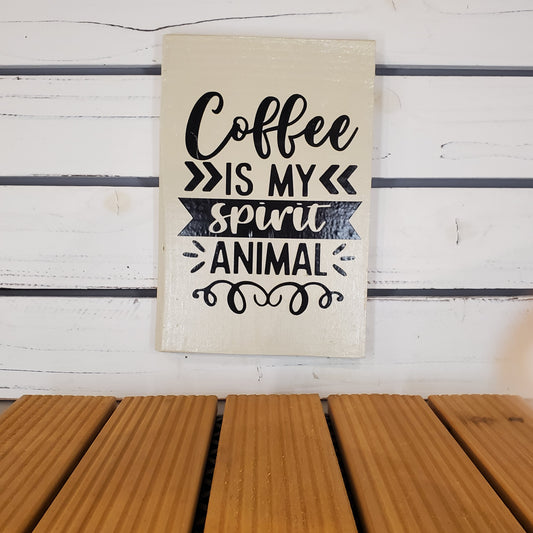 “Coffee Is My Spirit Animal” 6x8 White Wooden Sign