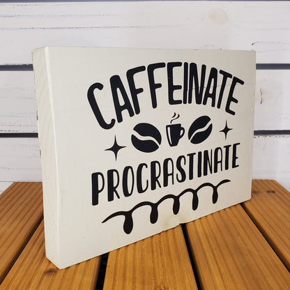 Caffeinate and Procrastinate - 6x8 White Wooden Sign