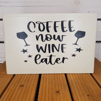 “Coffee Now, Wine Later” 6x8 White Wooden Sign